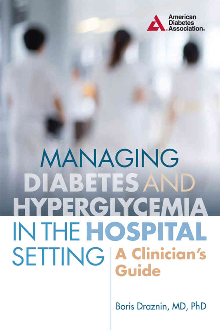 Managing Diabetes and Hyperglycemia in the Hospital Setting: A Clinician's Guide