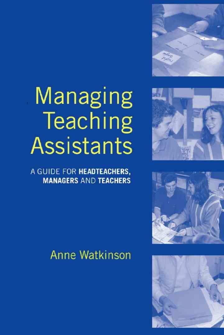 Managing Teaching Assistants: A Guide for Headteachers, Managers and Teachers, 1st Edition
