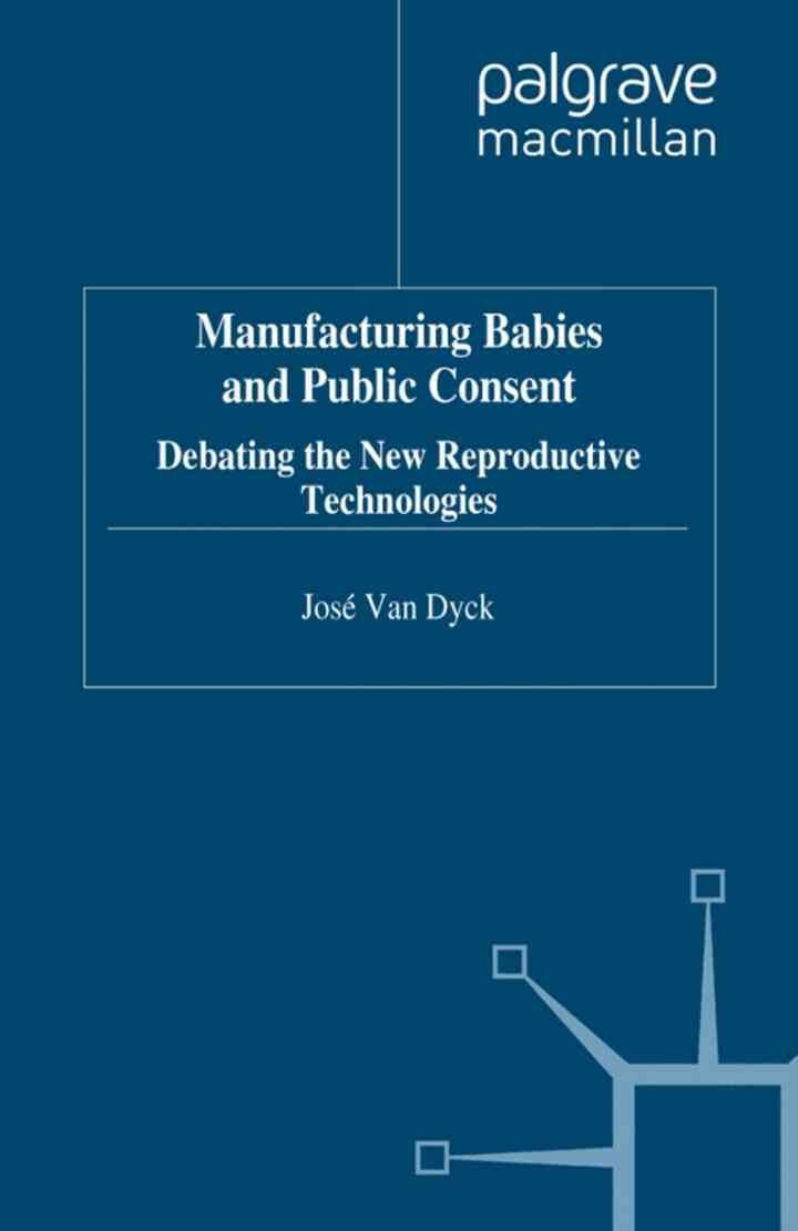 Manufacturing Babies and Public Consent: Debating the New Reproductive Technologies