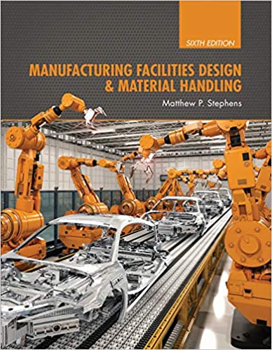Manufacturing Facilities Design & Material Handling: Sixth Edition