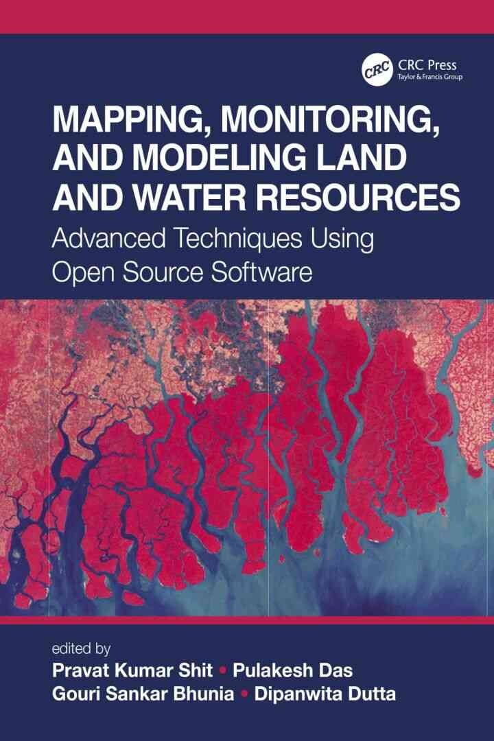 Mapping, Monitoring, and Modeling Land and Water Resources: Advanced Techniques Using Open Source Software, 1st Edition