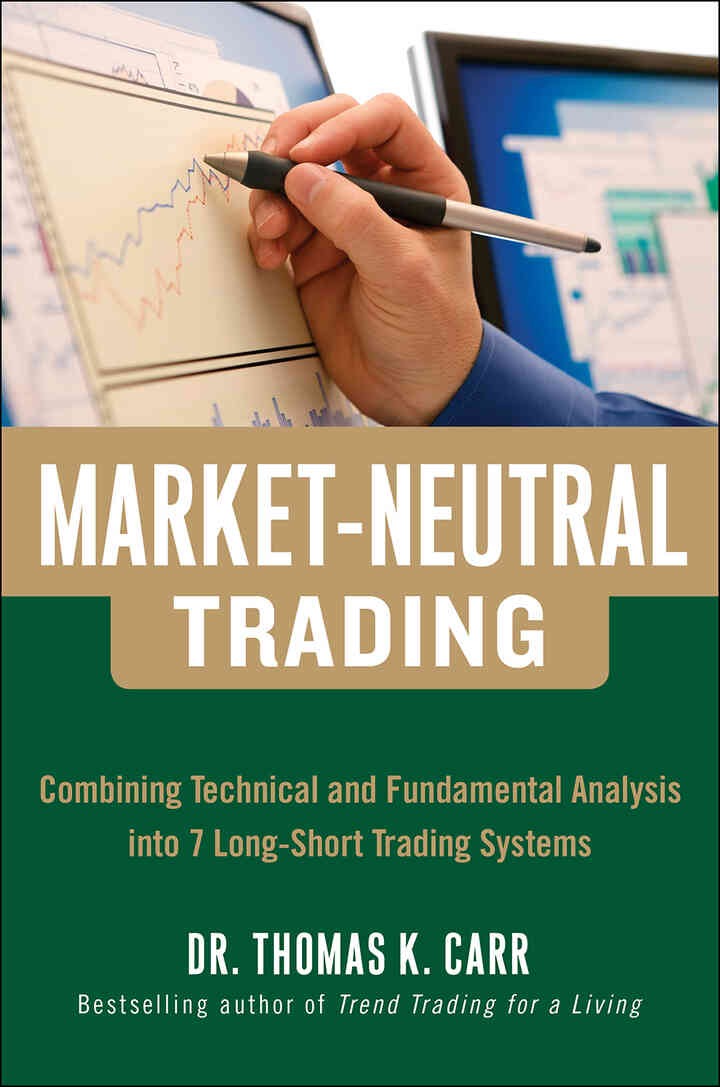 Market-Neutral Trading: Combining Technical and Fundamental Analysis Into 7 Long-Short Trading Systems: 8 Buy + Hedge Trading Strategies for Making Money in Bull and Bear Markets, 1st Edition