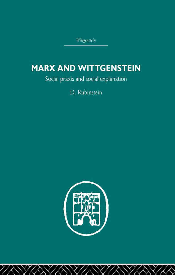 Marx and Wittgenstein: Social Praxis and Social Explanation