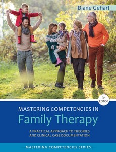 Mastering Competencies in Family Therapy A Practical Approach to Theory and Clinical Case Documentation 3rd Edition by Diane R. Gehart