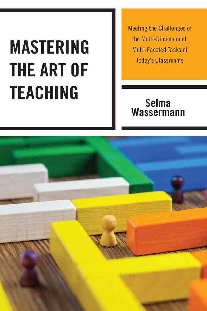 Mastering the Art of Teaching: Meeting the Challenges of the Multi-Dimensional Multi-Faceted Tasks of Today?s Classrooms