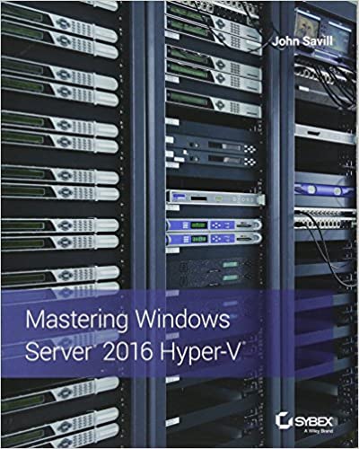 Mastering Windows Server 2016 Hyper-V