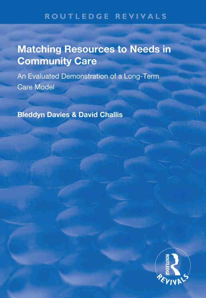 Matching Resources to Needs in Community Care: An Evaluated Demonstration of a Long-Term Care Model, 1st Edition