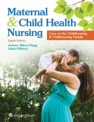 Maternal and Child Health Nursing: Care of the Childbearing and Childrearing Family � 8th Edition