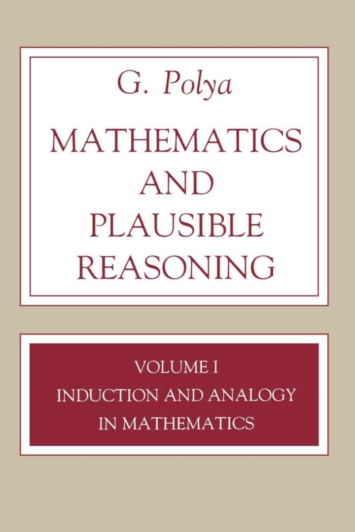 Mathematics and Plausible Reasoning Volume 1: Induction and Analogy in Mathematics