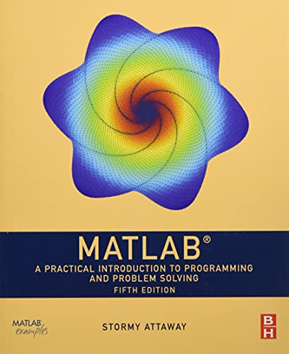 MATLAB: A Practical Introduction to Programming and Problem Solving (5th Edition)