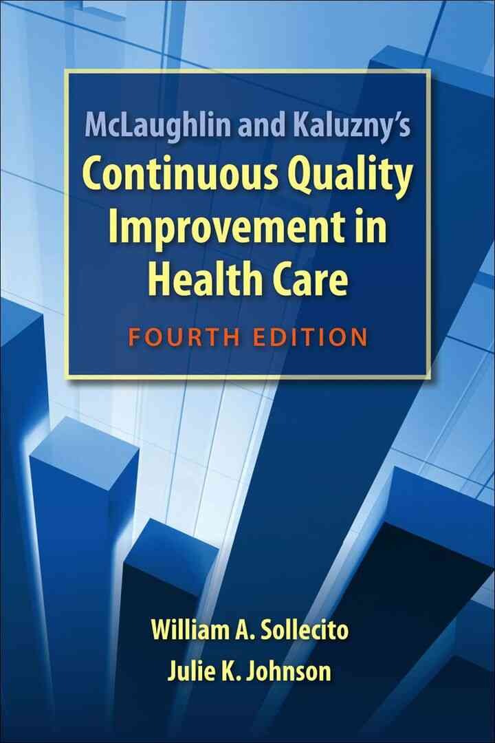 McLaughlin and Kaluzny's Continuous Quality Improvement In Health Care, 4th Edition