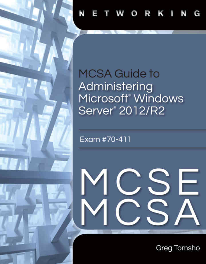 MCSA Guide to Administering Microsoft Windows Server 2012/R2 Exam 70-411 1st Edition