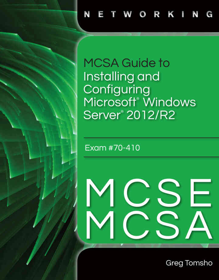 MCSA Guide to Installing and Configuring Microsoft Windows Server 2012 /R2 Exam 70-410 1st Edition