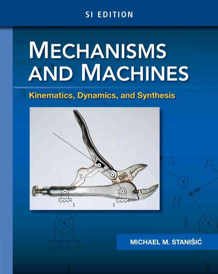 Mechanisms and Machines: Kinematics Dynamics and Synthesis SI 1st Edition