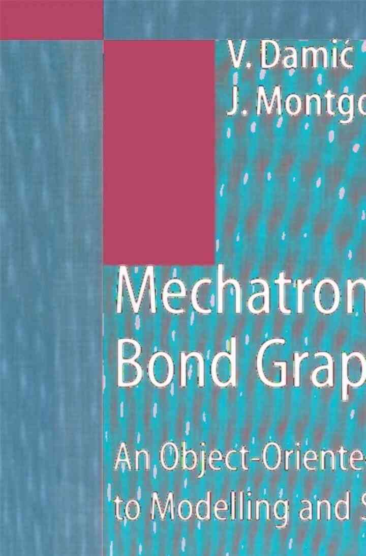 Mechatronics by Bond Graphs: An Object-Oriented Approach to Modelling and Simulation
