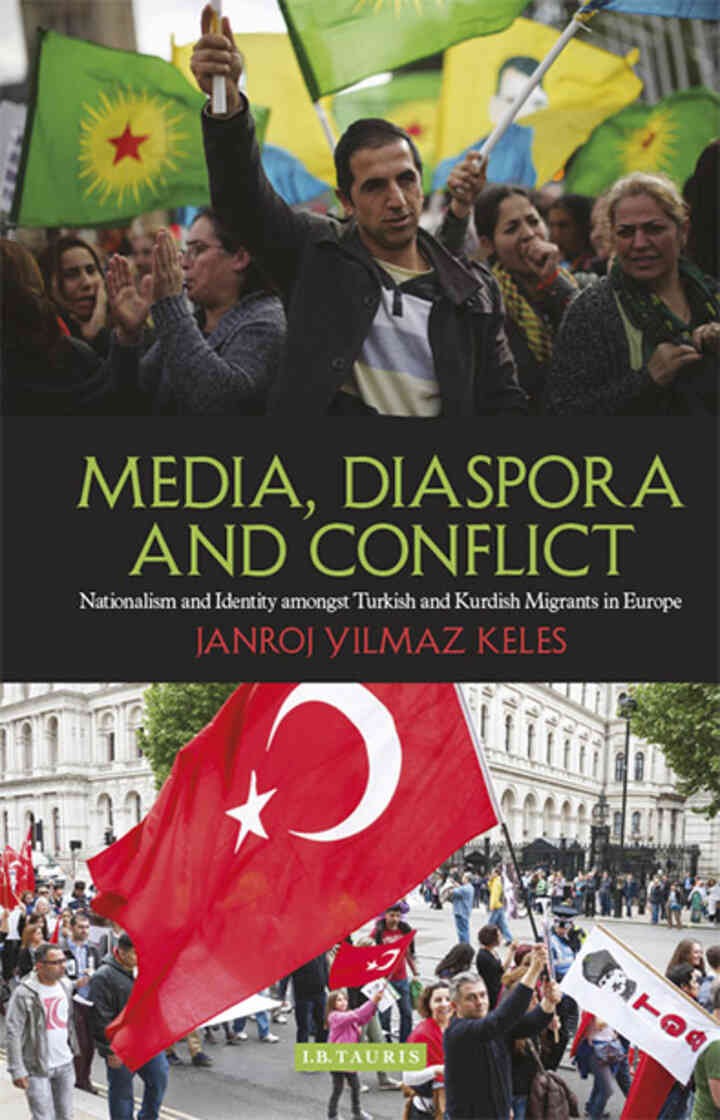Media, Diaspora and Conflict: Nationalism and Identity amongst Turkish and Kurdish Migrants in Europe