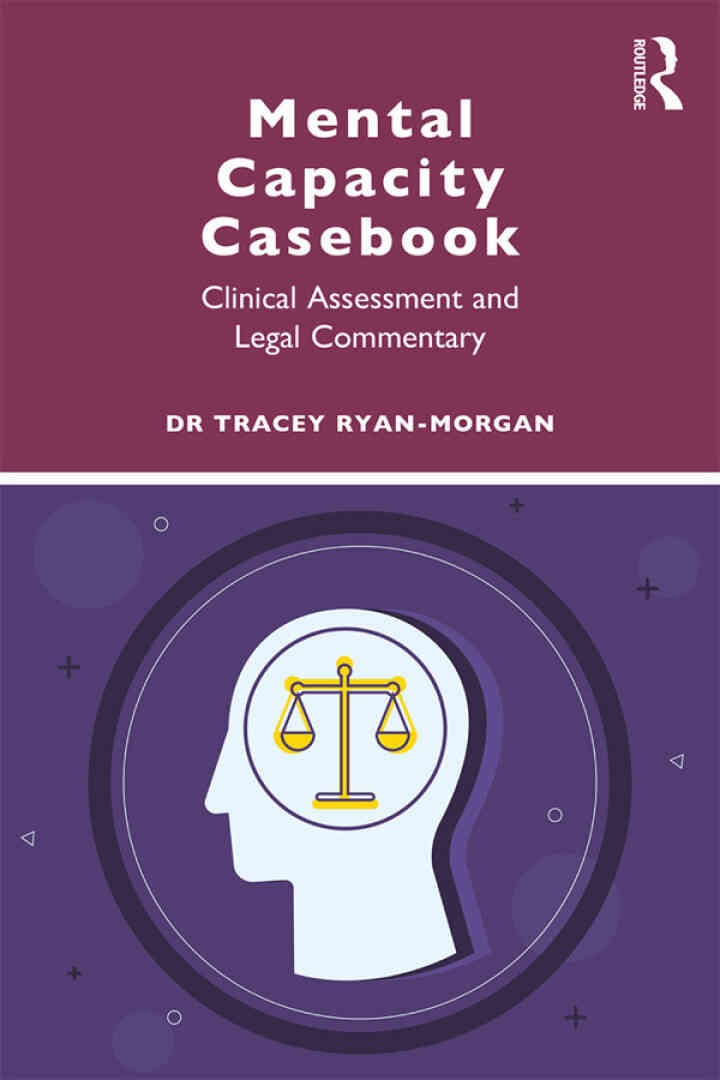 Mental Capacity Casebook: Clinical Assessment and Legal Commentary