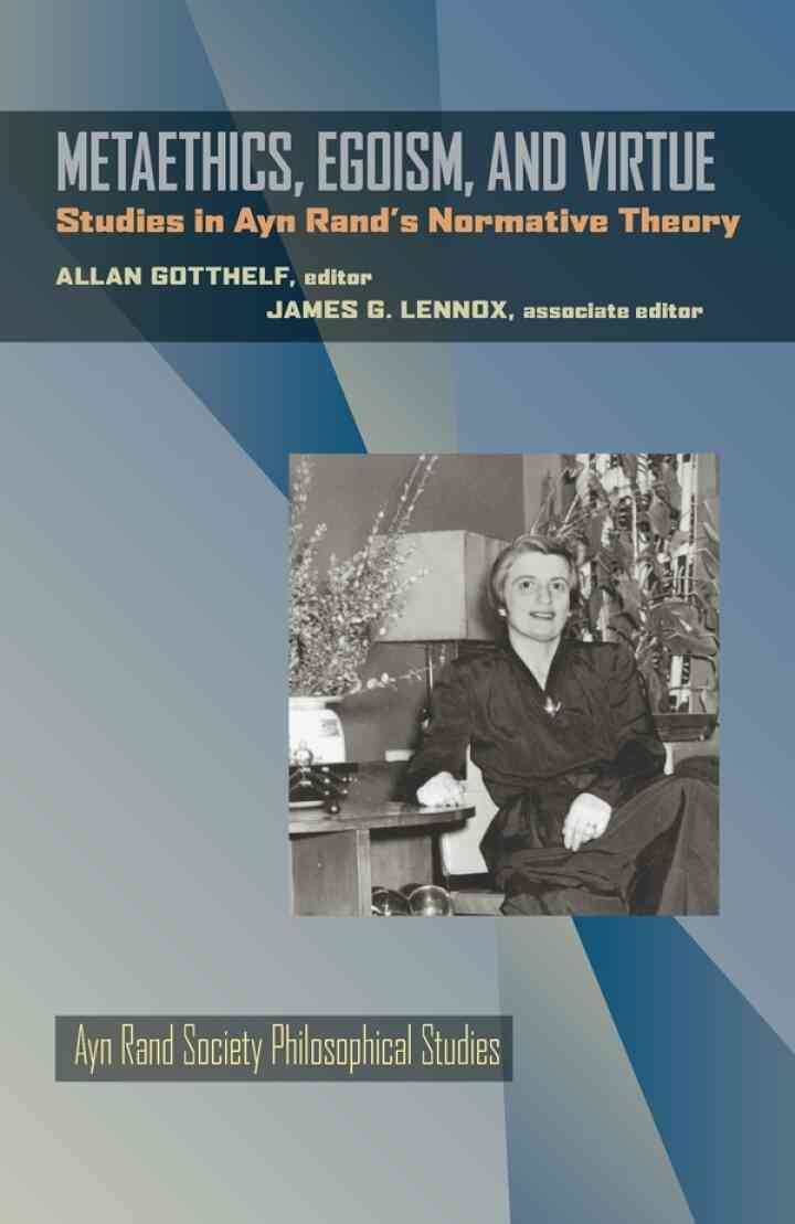 Metaethics, Egoism, and Virtue: Studies in Ayn Rand's Normative Theory