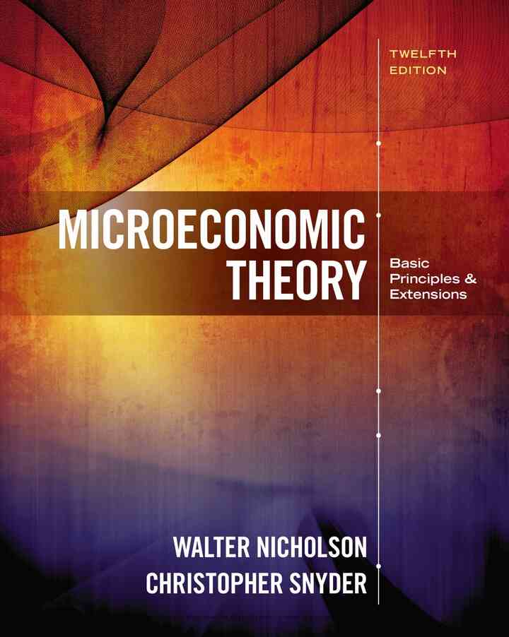 Microeconomic Theory: Basic Principles and Extensions 12th Edition