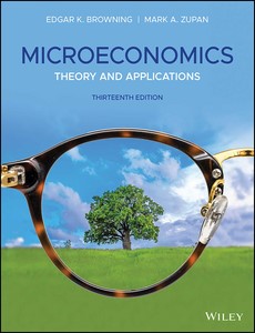 Microeconomics Theory and Applications 13th Edition by Edgar K. Browning