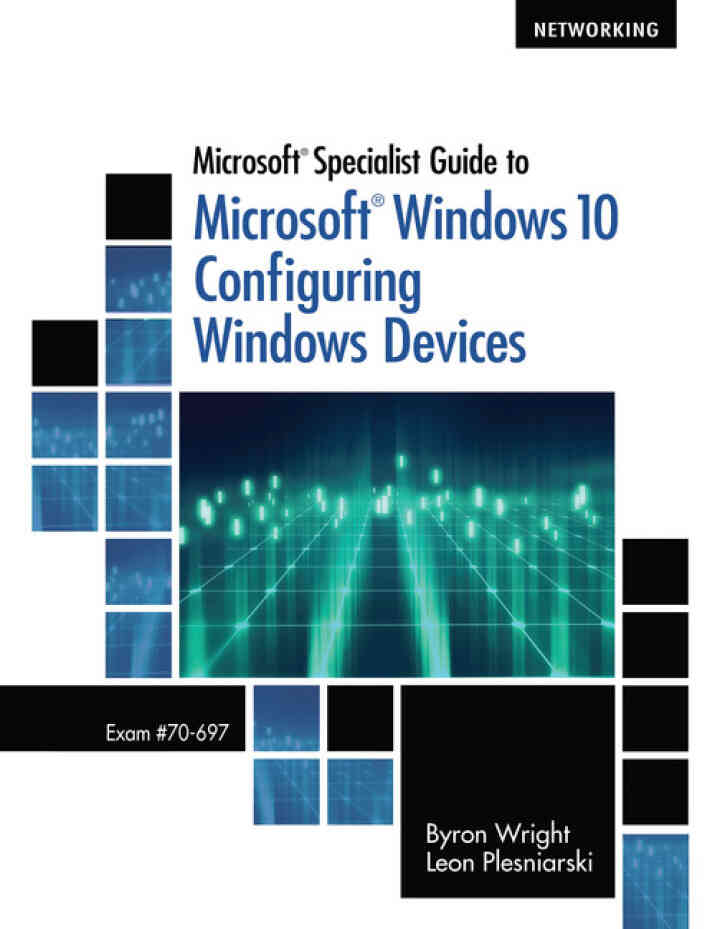 Microsoft Specialist Guide to Microsoft Windows 10 (Exam 70-697 Configuring Windows Devices) 1st Edition