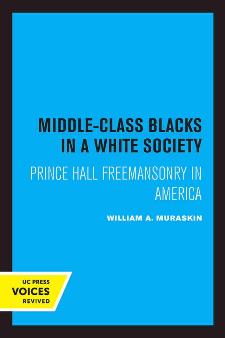 Middle-Class Blacks in a White Society: Prince Hall Freemansonry in America, 1st Edition