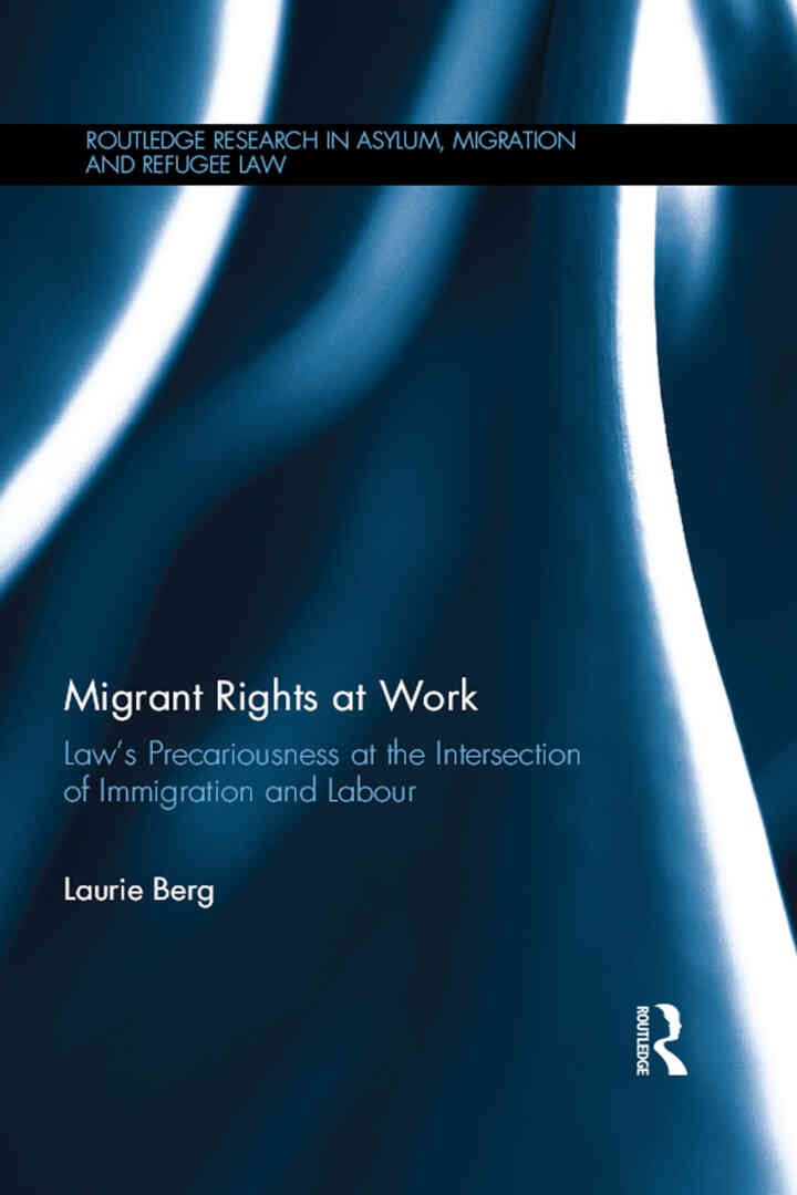 Migrant Rights at Work: Law's precariousness at the intersection of immigration and labour