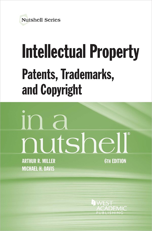 Miller and Davis's Intellectual Property, Patents, Trademarks, and Copyright in a Nutshell