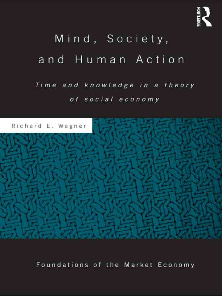Mind Society and Human Action: Time and Knowledge in a Theory of Social Economy