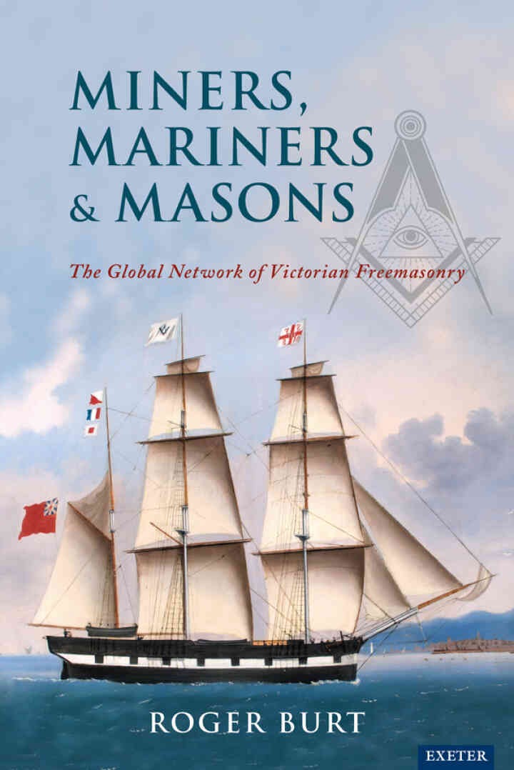 Miners, Mariners & Masons: The Global Network of Victorian Freemasonry, 1st Edition