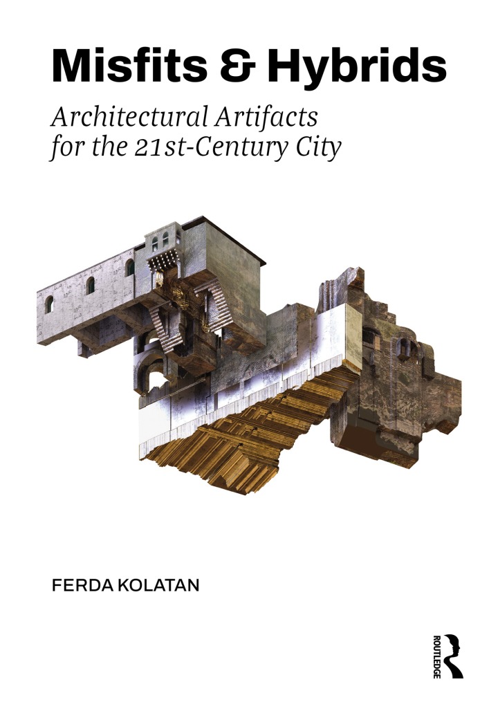 Misfits & Hybrids: Architectural Artifacts for the 21st-Century City, 1st Edition