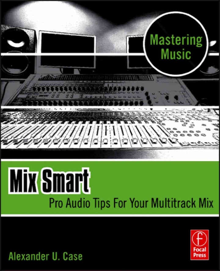 Mix Smart: professional techniques for the home studio