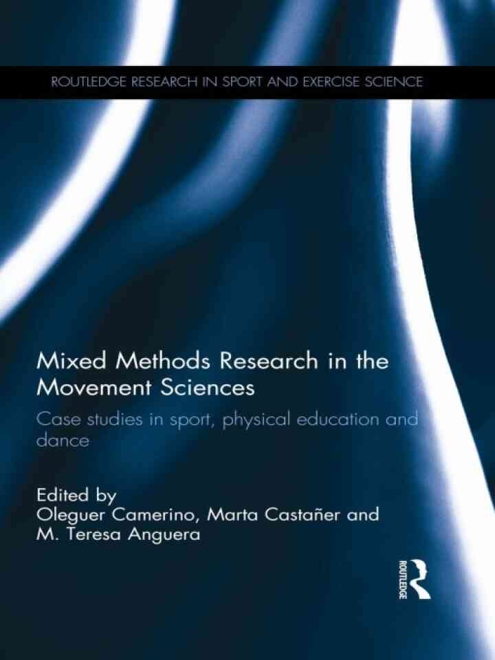 Mixed Methods Research in the Movement Sciences: Case Studies in Sport, Physical Education and Dance, 1st Edition