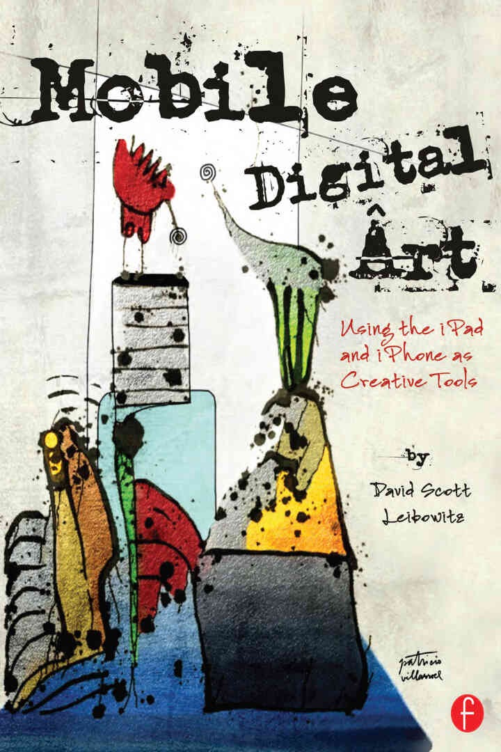 Mobile Digital Art: Using the iPad and iPhone as Creative Tools
