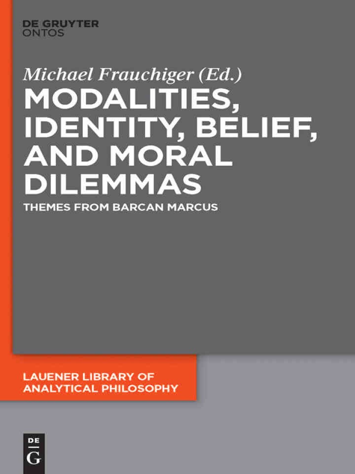 Modalities, Identity, Belief, and Moral Dilemmas: Themes from Barcan Marcus, 1st Edition