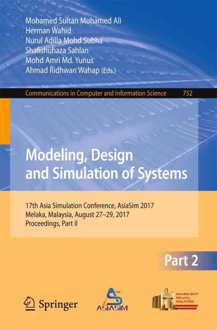 Modeling Design and Simulation of Systems: 17th Asia Simulation Conference AsiaSim 2017 Melaka Malaysia August 27 ? 29 2017 Proceedings Part II