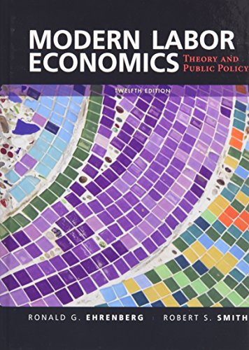 Modern Labor Economics Theory and Public Policy 12th Edition by Ronald G Ehrenberg