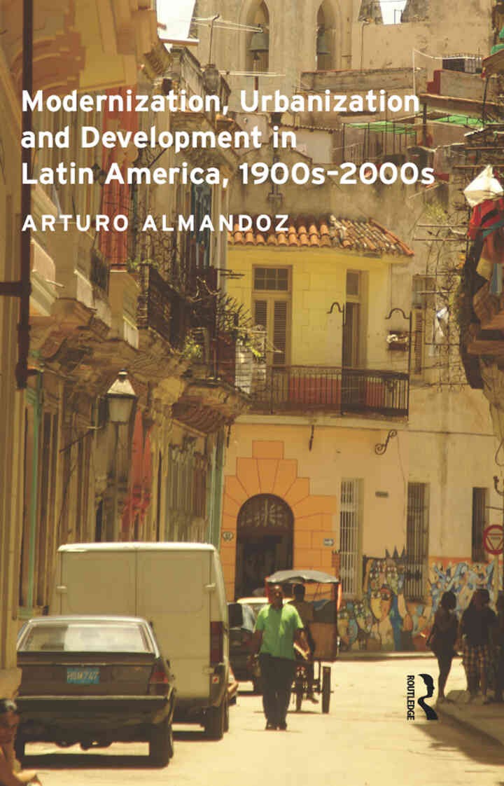 Modernization, Urbanization and Development in Latin America, 1900s - 2000s, 1st Edition