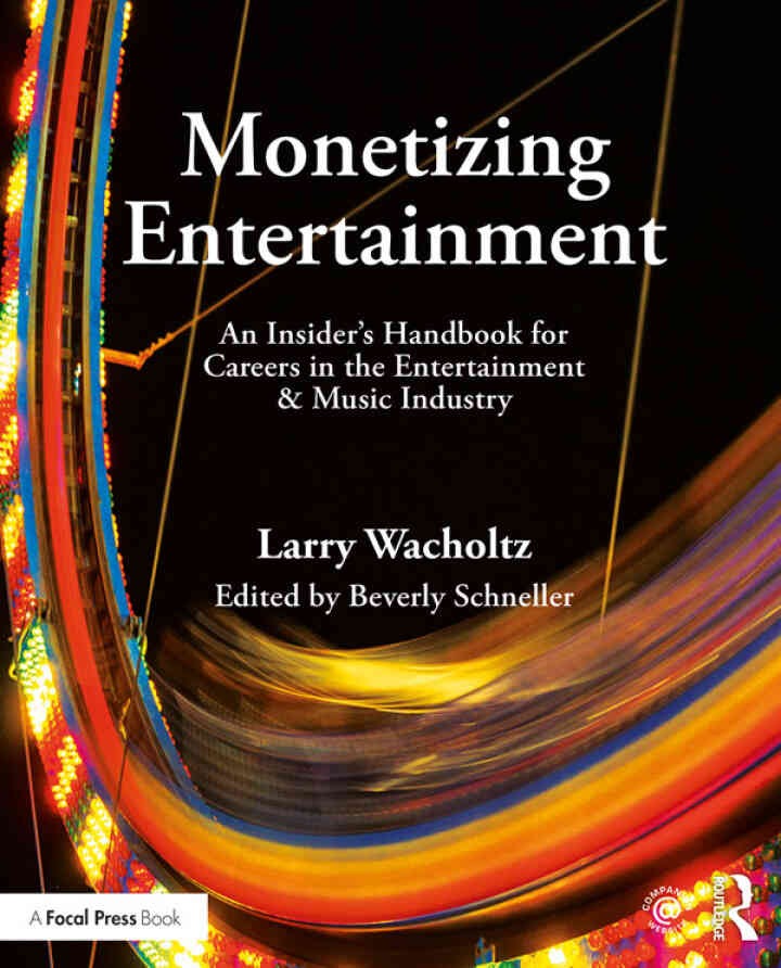 Monetizing Entertainment: An Insider's Handbook for Careers in the Entertainment & Music Industry