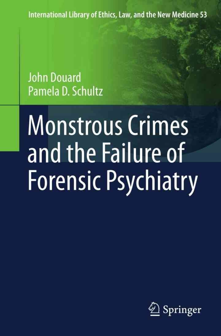 Monstrous Crimes and the Failure of Forensic Psychiatry