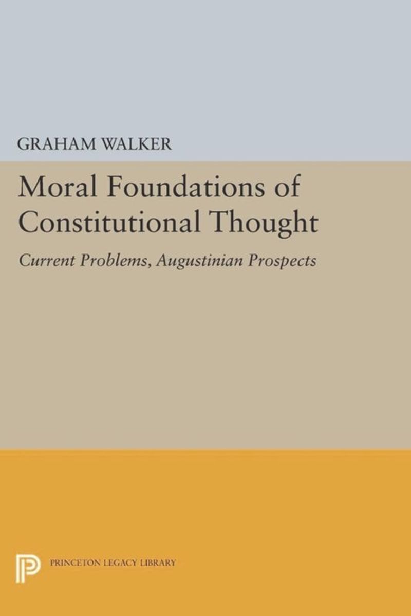 Moral Foundations of Constitutional Thought: Current Problems Augustinian Prospects