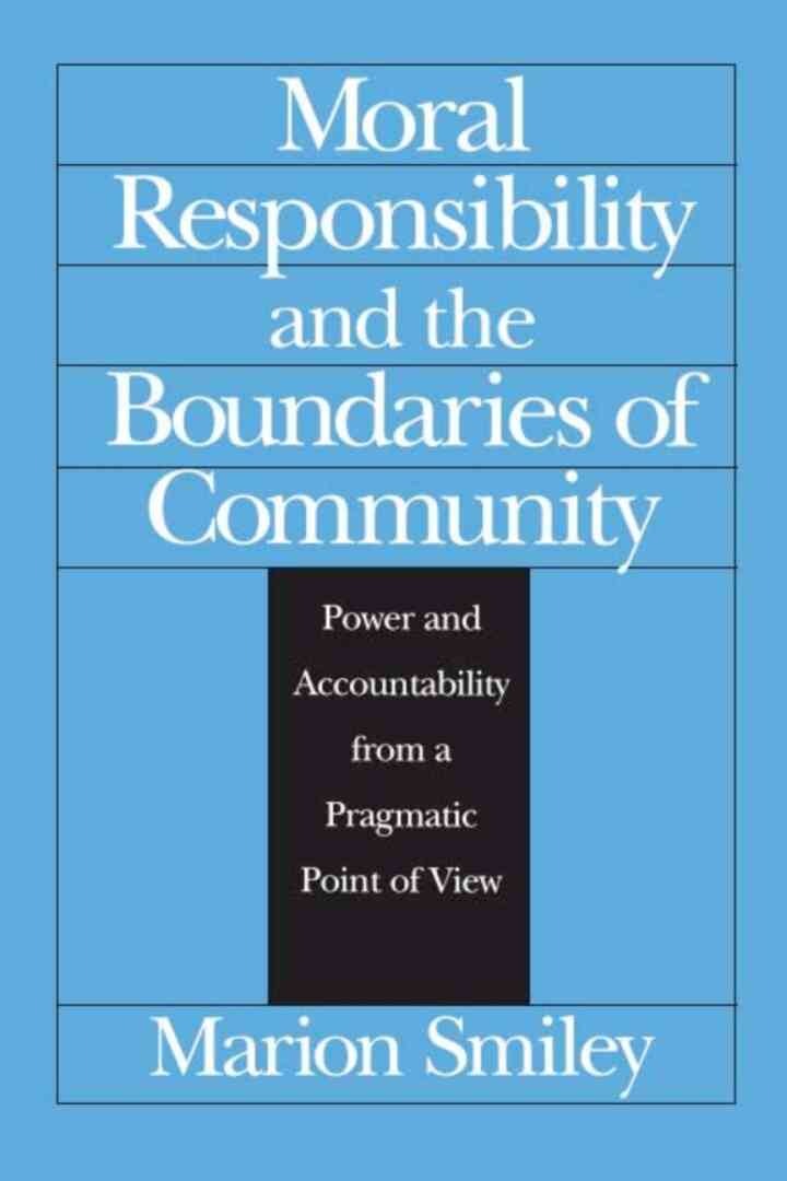 Moral Responsibility and the Boundaries of Community: Power and Accountability from a Pragmatic Point of View, 1st Edition