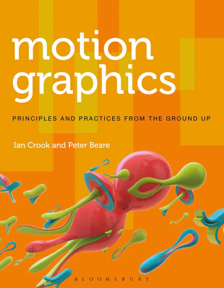 Motion Graphics: Principles and Practices from the Ground Up