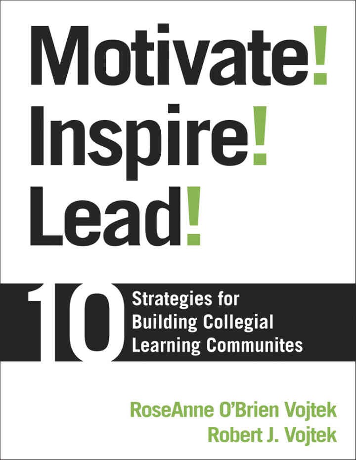 Motivate! Inspire! Lead!: 10 Strategies for Building Collegial Learning Communities, 1st Edition