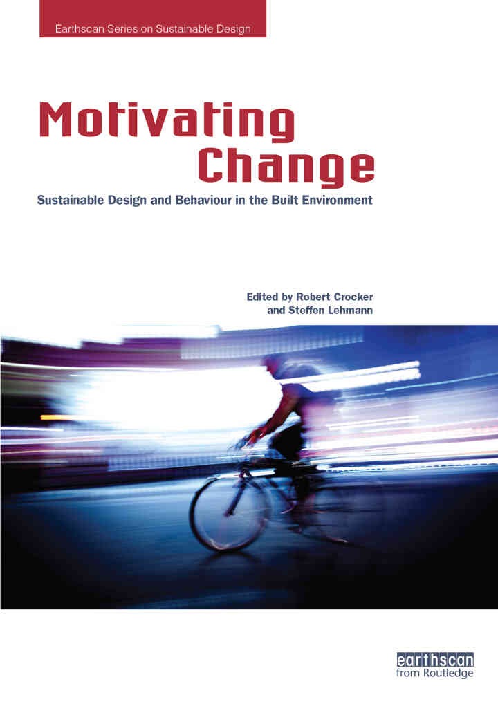 Motivating Change: Sustainable Design and Behaviour in the Built Environment, 1st Edition