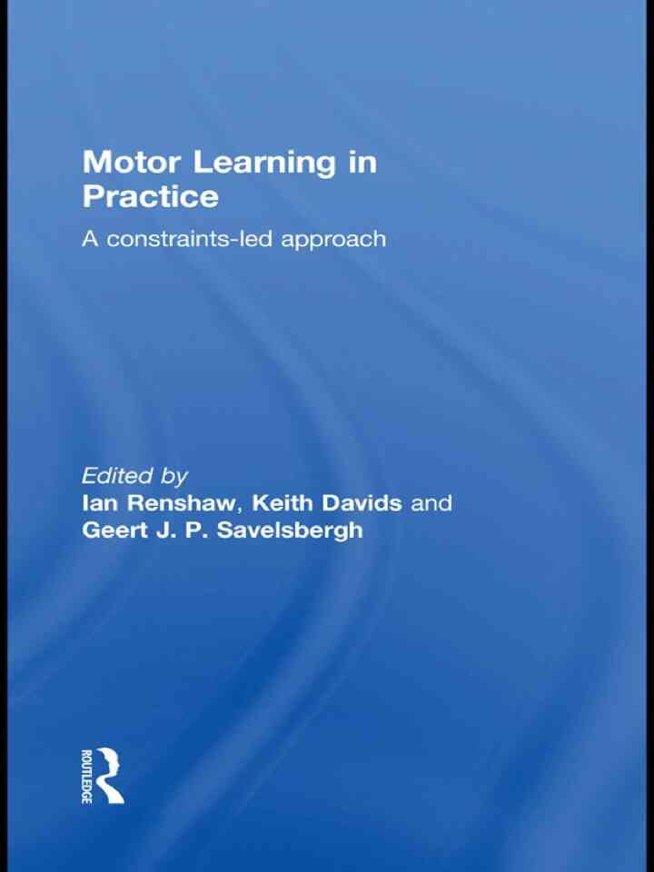 Motor Learning in Practice: A Constraints-Led Approach, 1st Edition