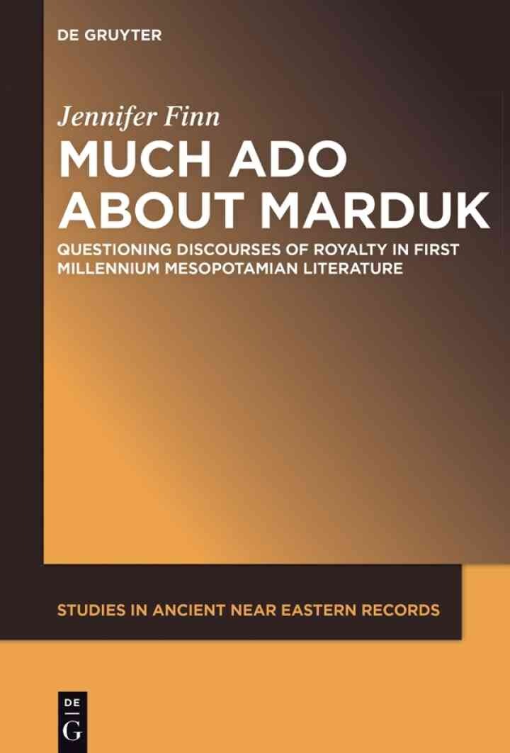 Much Ado about Marduk: Questioning Discourses of Royalty in First Millennium Mesopotamian Literature, 1st Edition