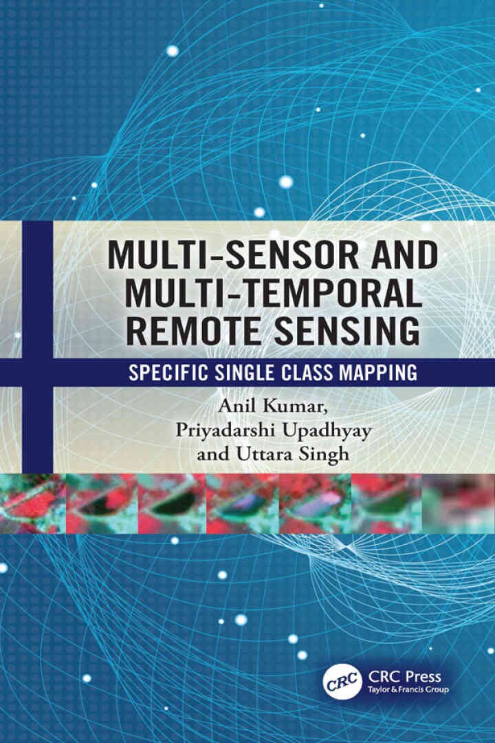 Multi-Sensor and Multi-Temporal Remote Sensing: Specific Single Class Mapping, 1st Edition