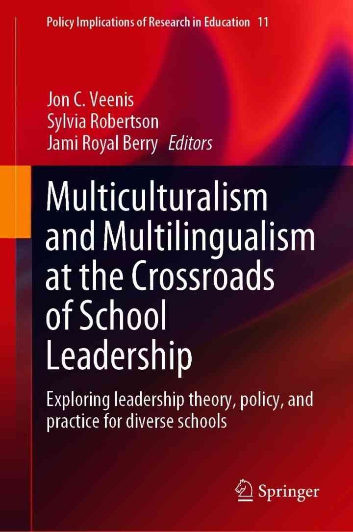Multiculturalism and Multilingualism at the Crossroads of School Leadership: Exploring leadership theory, policy, and practice for diverse schools