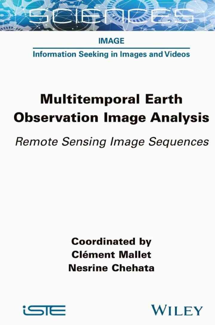 Multitemporal Earth Observation Image Analysis: Remote Sensing Image Sequences, 1st Edition